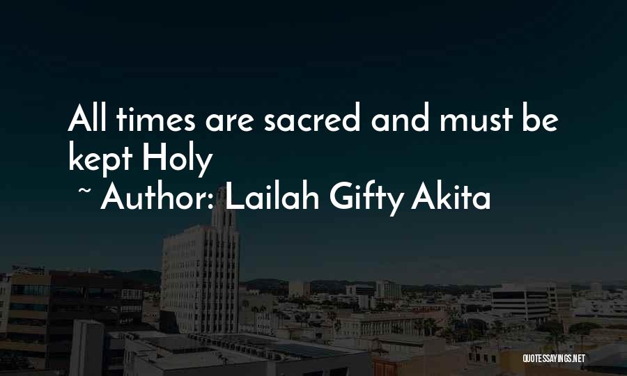 Lailah Gifty Akita Quotes: All Times Are Sacred And Must Be Kept Holy