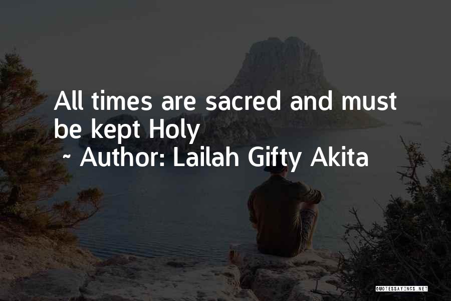 Lailah Gifty Akita Quotes: All Times Are Sacred And Must Be Kept Holy
