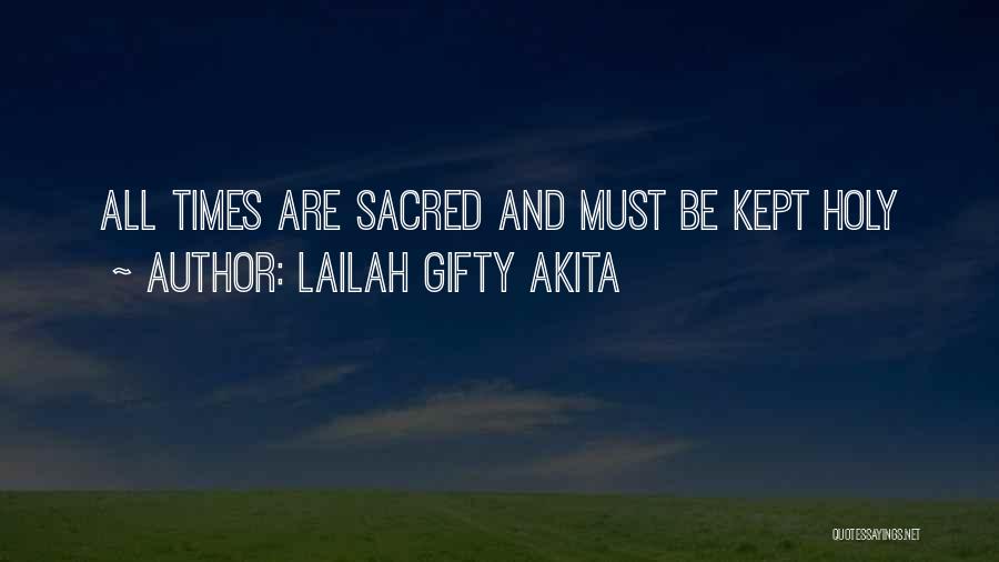 Lailah Gifty Akita Quotes: All Times Are Sacred And Must Be Kept Holy