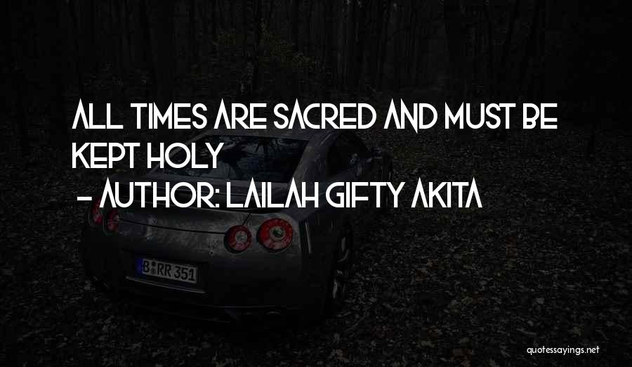 Lailah Gifty Akita Quotes: All Times Are Sacred And Must Be Kept Holy