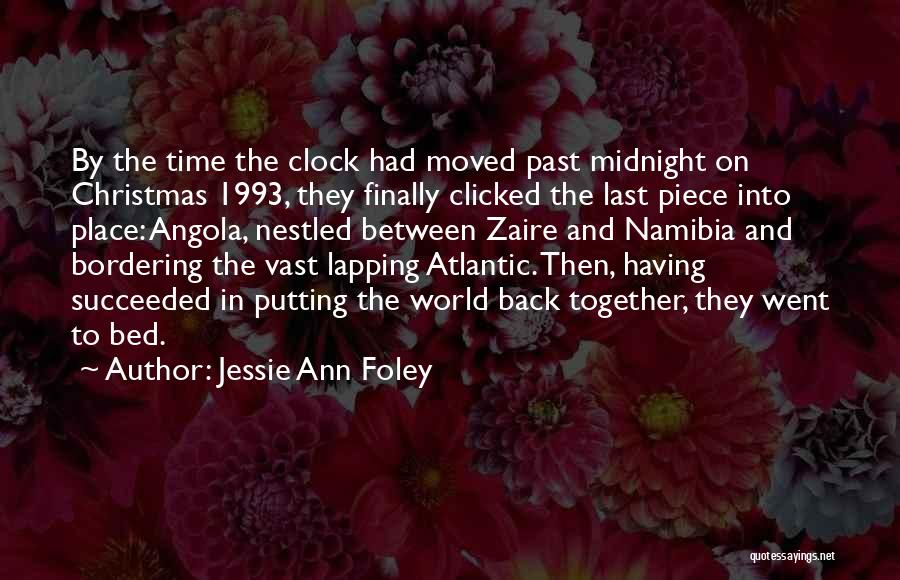 Jessie Ann Foley Quotes: By The Time The Clock Had Moved Past Midnight On Christmas 1993, They Finally Clicked The Last Piece Into Place: