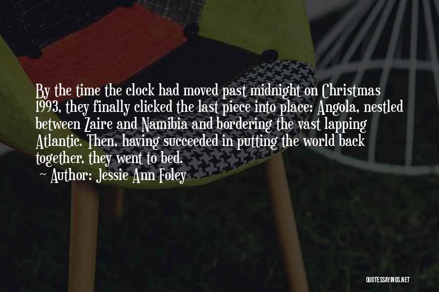 Jessie Ann Foley Quotes: By The Time The Clock Had Moved Past Midnight On Christmas 1993, They Finally Clicked The Last Piece Into Place: