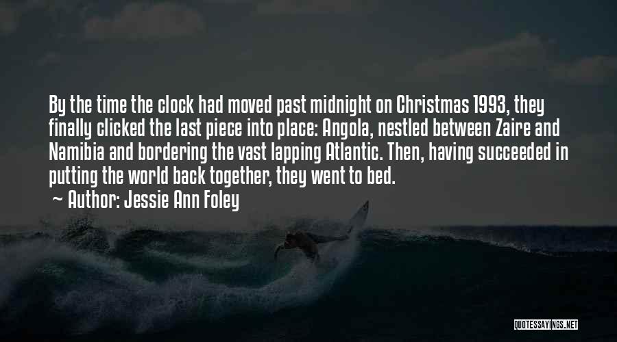 Jessie Ann Foley Quotes: By The Time The Clock Had Moved Past Midnight On Christmas 1993, They Finally Clicked The Last Piece Into Place: