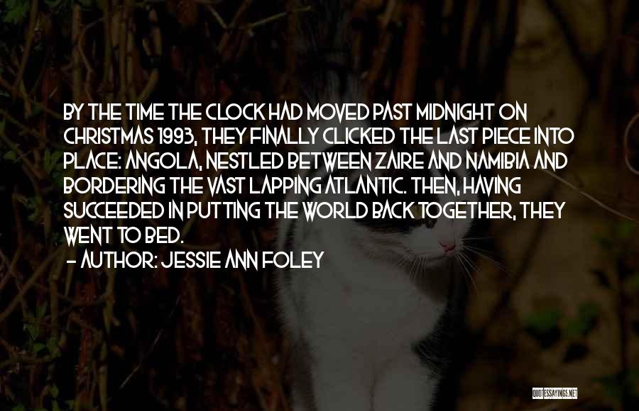 Jessie Ann Foley Quotes: By The Time The Clock Had Moved Past Midnight On Christmas 1993, They Finally Clicked The Last Piece Into Place: