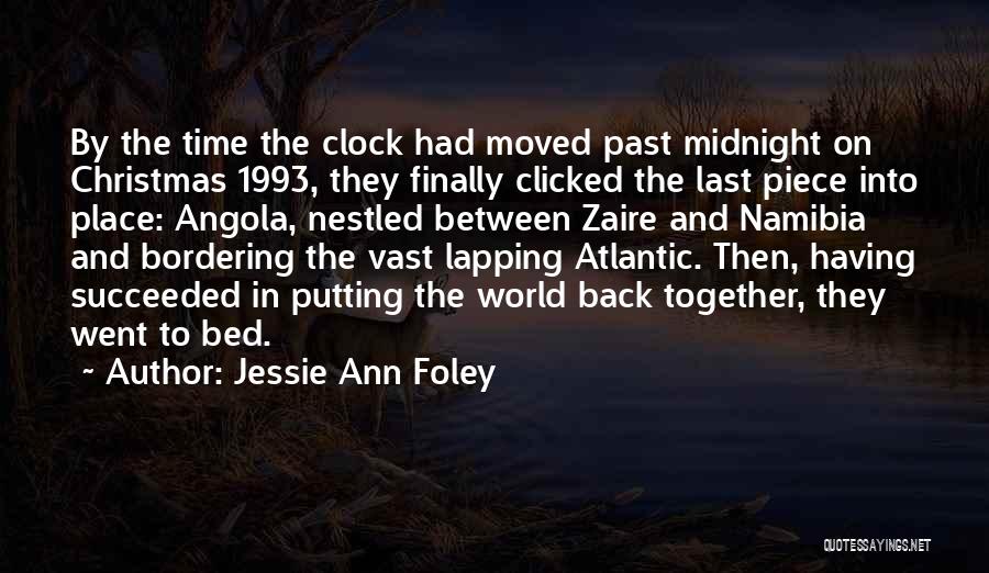 Jessie Ann Foley Quotes: By The Time The Clock Had Moved Past Midnight On Christmas 1993, They Finally Clicked The Last Piece Into Place: