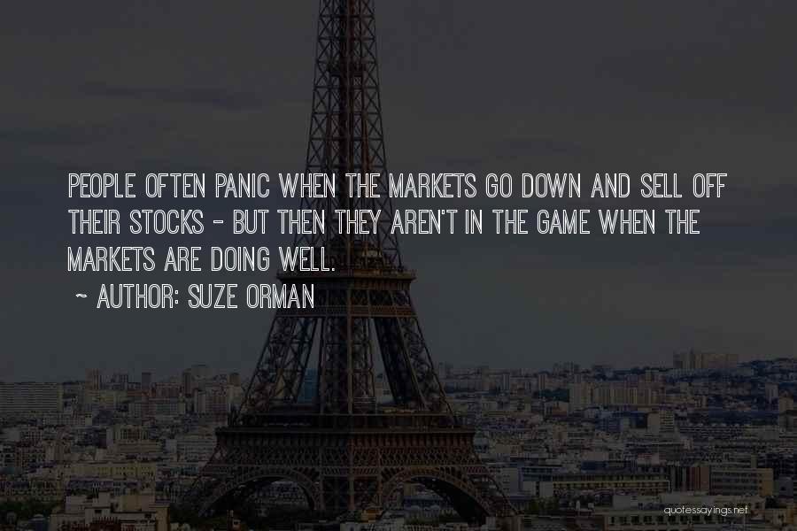 Suze Orman Quotes: People Often Panic When The Markets Go Down And Sell Off Their Stocks - But Then They Aren't In The
