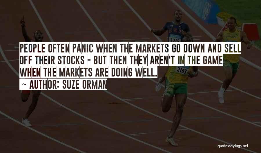 Suze Orman Quotes: People Often Panic When The Markets Go Down And Sell Off Their Stocks - But Then They Aren't In The