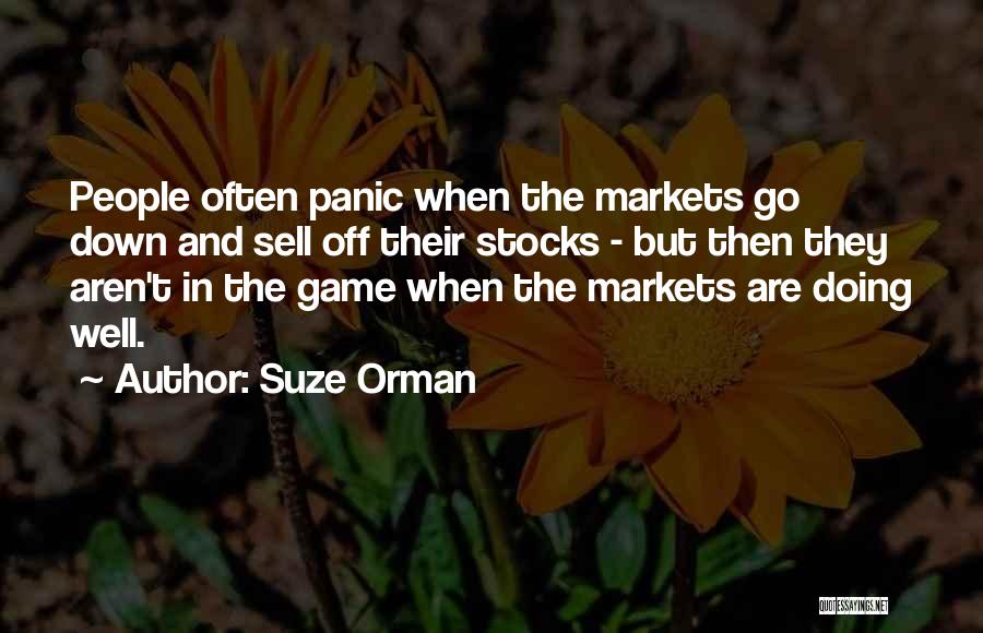Suze Orman Quotes: People Often Panic When The Markets Go Down And Sell Off Their Stocks - But Then They Aren't In The
