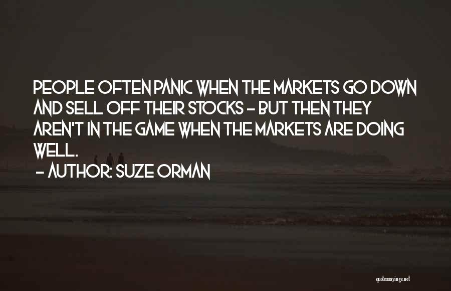 Suze Orman Quotes: People Often Panic When The Markets Go Down And Sell Off Their Stocks - But Then They Aren't In The