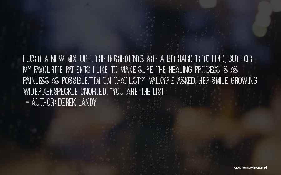 Derek Landy Quotes: I Used A New Mixture. The Ingredients Are A Bit Harder To Find, But For My Favourite Patients I Like