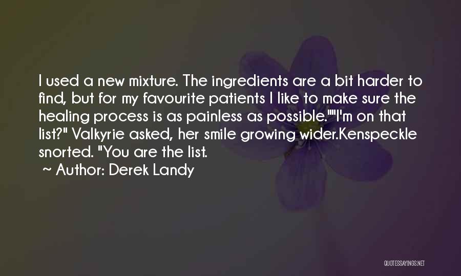 Derek Landy Quotes: I Used A New Mixture. The Ingredients Are A Bit Harder To Find, But For My Favourite Patients I Like