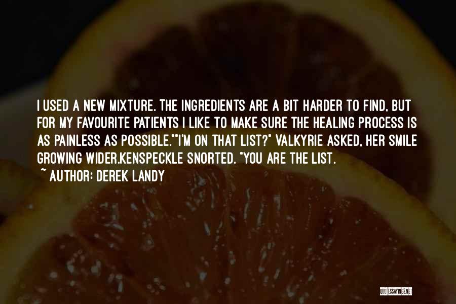 Derek Landy Quotes: I Used A New Mixture. The Ingredients Are A Bit Harder To Find, But For My Favourite Patients I Like