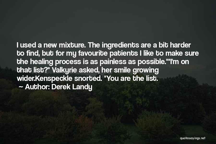 Derek Landy Quotes: I Used A New Mixture. The Ingredients Are A Bit Harder To Find, But For My Favourite Patients I Like