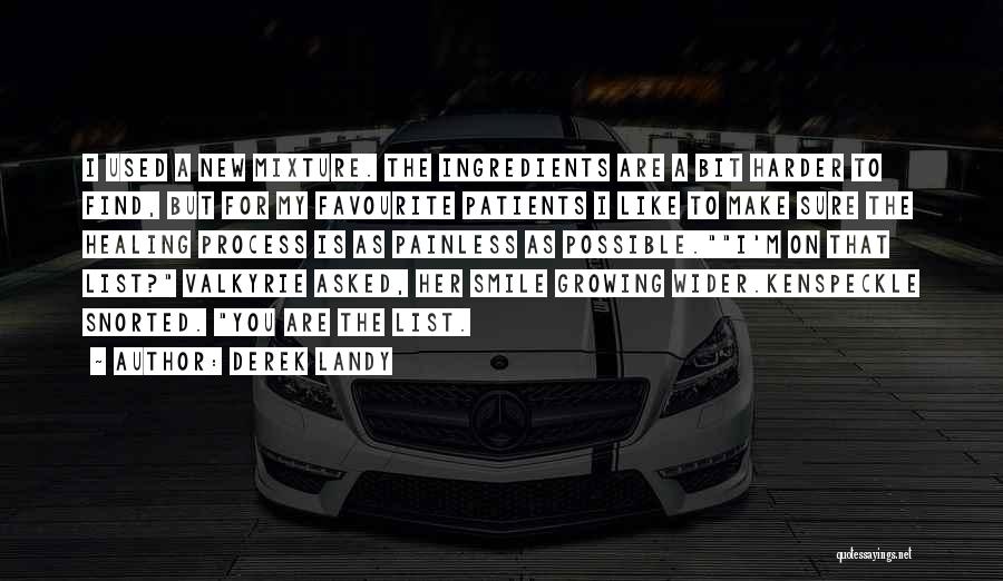 Derek Landy Quotes: I Used A New Mixture. The Ingredients Are A Bit Harder To Find, But For My Favourite Patients I Like
