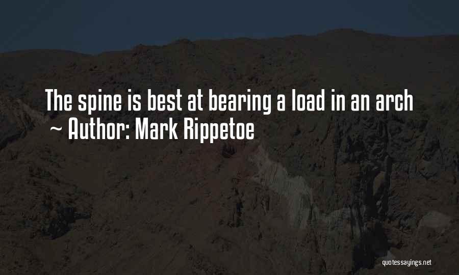 Mark Rippetoe Quotes: The Spine Is Best At Bearing A Load In An Arch