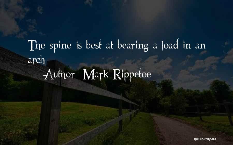 Mark Rippetoe Quotes: The Spine Is Best At Bearing A Load In An Arch