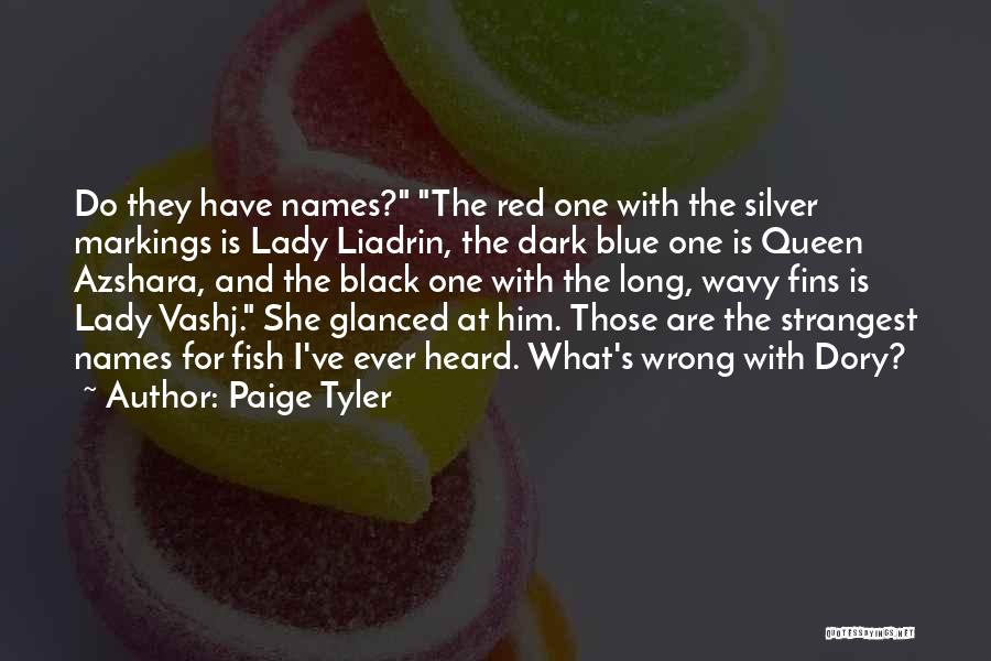 Paige Tyler Quotes: Do They Have Names? The Red One With The Silver Markings Is Lady Liadrin, The Dark Blue One Is Queen