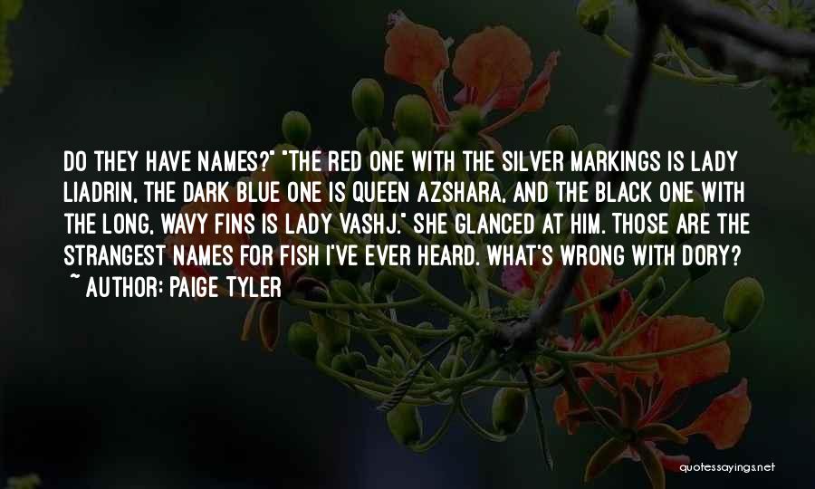 Paige Tyler Quotes: Do They Have Names? The Red One With The Silver Markings Is Lady Liadrin, The Dark Blue One Is Queen