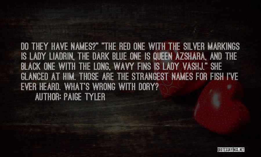 Paige Tyler Quotes: Do They Have Names? The Red One With The Silver Markings Is Lady Liadrin, The Dark Blue One Is Queen