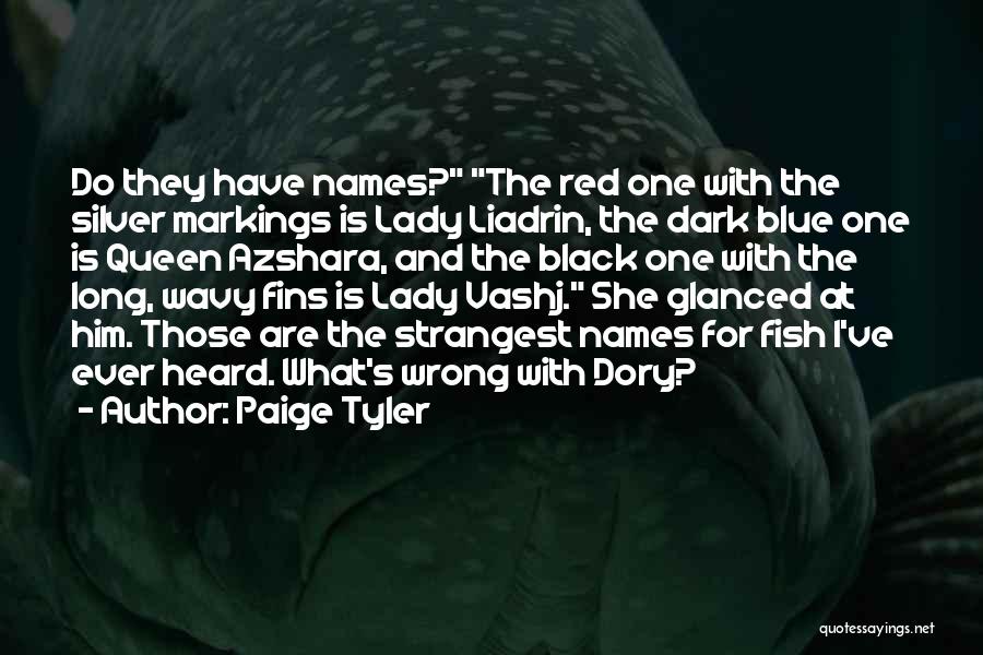 Paige Tyler Quotes: Do They Have Names? The Red One With The Silver Markings Is Lady Liadrin, The Dark Blue One Is Queen