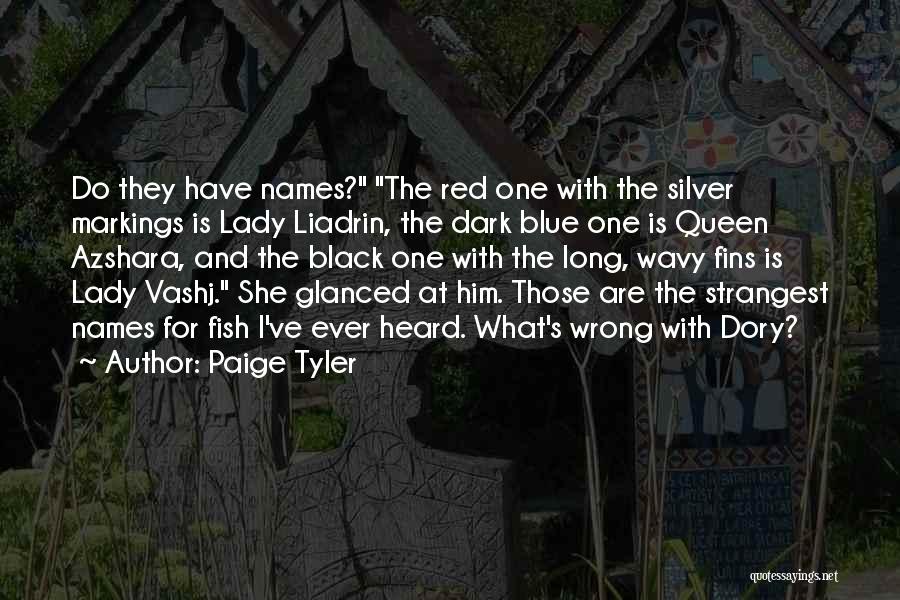 Paige Tyler Quotes: Do They Have Names? The Red One With The Silver Markings Is Lady Liadrin, The Dark Blue One Is Queen