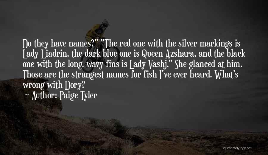 Paige Tyler Quotes: Do They Have Names? The Red One With The Silver Markings Is Lady Liadrin, The Dark Blue One Is Queen