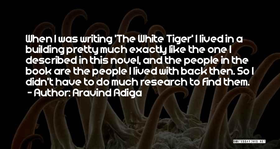 Aravind Adiga Quotes: When I Was Writing 'the White Tiger' I Lived In A Building Pretty Much Exactly Like The One I Described