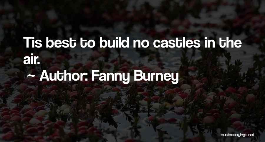 Fanny Burney Quotes: Tis Best To Build No Castles In The Air.