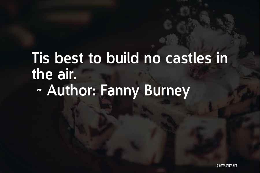 Fanny Burney Quotes: Tis Best To Build No Castles In The Air.