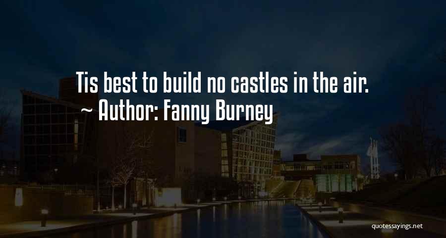 Fanny Burney Quotes: Tis Best To Build No Castles In The Air.