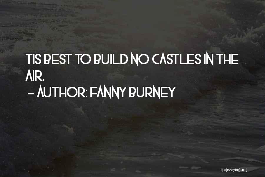 Fanny Burney Quotes: Tis Best To Build No Castles In The Air.