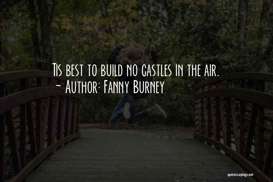 Fanny Burney Quotes: Tis Best To Build No Castles In The Air.