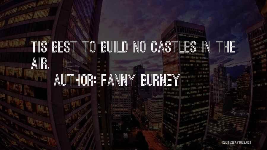 Fanny Burney Quotes: Tis Best To Build No Castles In The Air.
