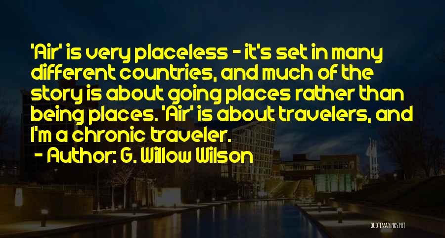 G. Willow Wilson Quotes: 'air' Is Very Placeless - It's Set In Many Different Countries, And Much Of The Story Is About Going Places