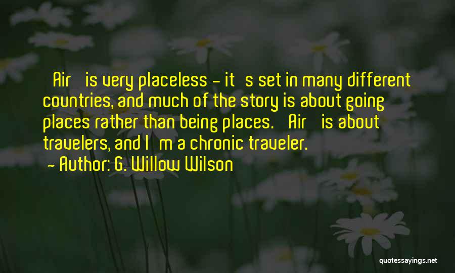 G. Willow Wilson Quotes: 'air' Is Very Placeless - It's Set In Many Different Countries, And Much Of The Story Is About Going Places