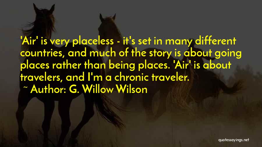 G. Willow Wilson Quotes: 'air' Is Very Placeless - It's Set In Many Different Countries, And Much Of The Story Is About Going Places