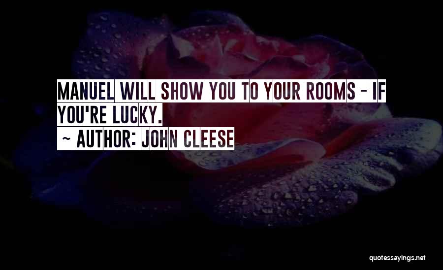 John Cleese Quotes: Manuel Will Show You To Your Rooms - If You're Lucky.