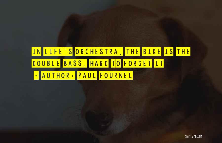 Paul Fournel Quotes: In Life's Orchestra, The Bike Is The Double Bass. Hard To Forget It
