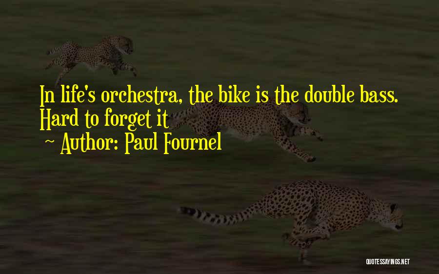 Paul Fournel Quotes: In Life's Orchestra, The Bike Is The Double Bass. Hard To Forget It