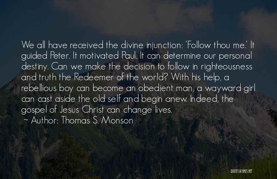 Thomas S. Monson Quotes: We All Have Received The Divine Injunction: 'follow Thou Me.' It Guided Peter. It Motivated Paul. It Can Determine Our