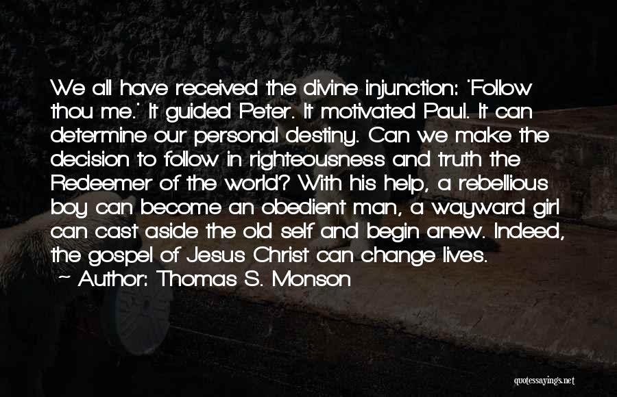 Thomas S. Monson Quotes: We All Have Received The Divine Injunction: 'follow Thou Me.' It Guided Peter. It Motivated Paul. It Can Determine Our