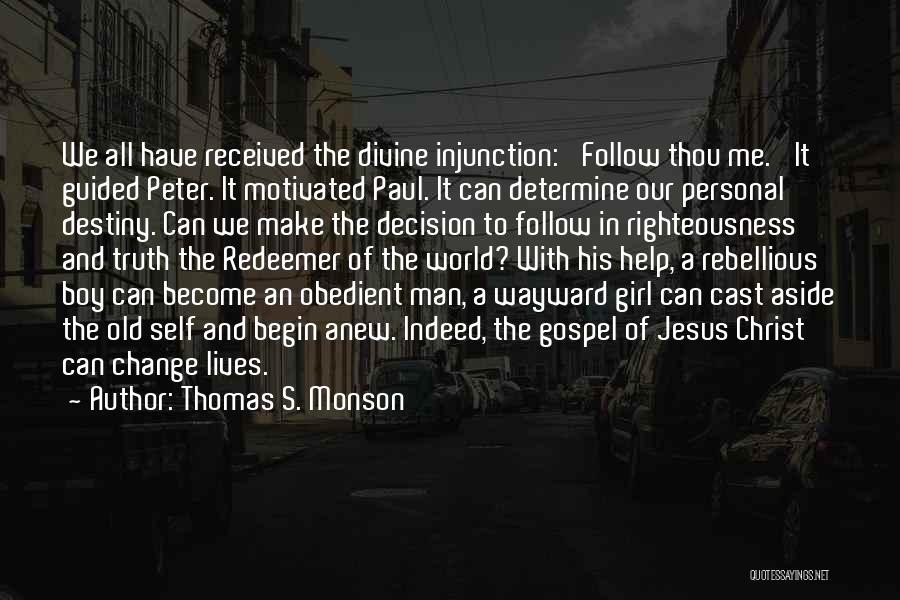 Thomas S. Monson Quotes: We All Have Received The Divine Injunction: 'follow Thou Me.' It Guided Peter. It Motivated Paul. It Can Determine Our