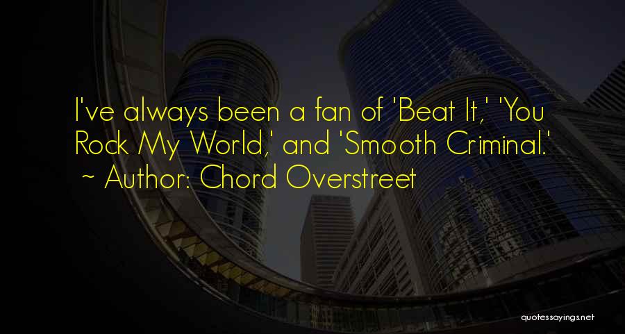 Chord Overstreet Quotes: I've Always Been A Fan Of 'beat It,' 'you Rock My World,' And 'smooth Criminal.'