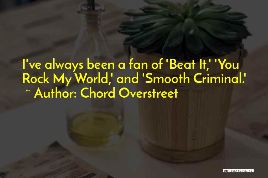 Chord Overstreet Quotes: I've Always Been A Fan Of 'beat It,' 'you Rock My World,' And 'smooth Criminal.'