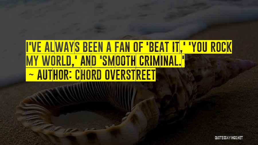 Chord Overstreet Quotes: I've Always Been A Fan Of 'beat It,' 'you Rock My World,' And 'smooth Criminal.'