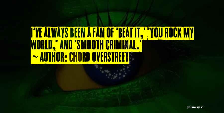 Chord Overstreet Quotes: I've Always Been A Fan Of 'beat It,' 'you Rock My World,' And 'smooth Criminal.'