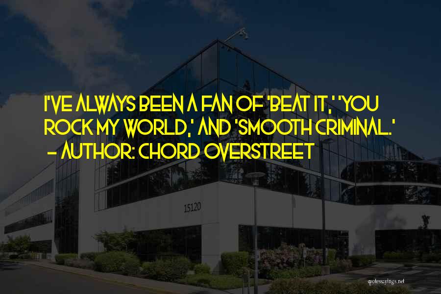 Chord Overstreet Quotes: I've Always Been A Fan Of 'beat It,' 'you Rock My World,' And 'smooth Criminal.'