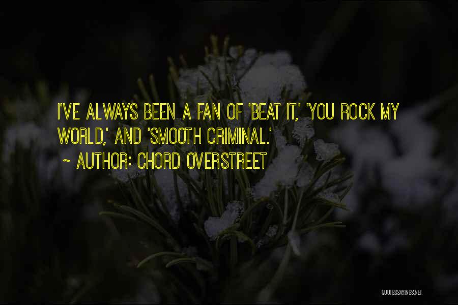 Chord Overstreet Quotes: I've Always Been A Fan Of 'beat It,' 'you Rock My World,' And 'smooth Criminal.'