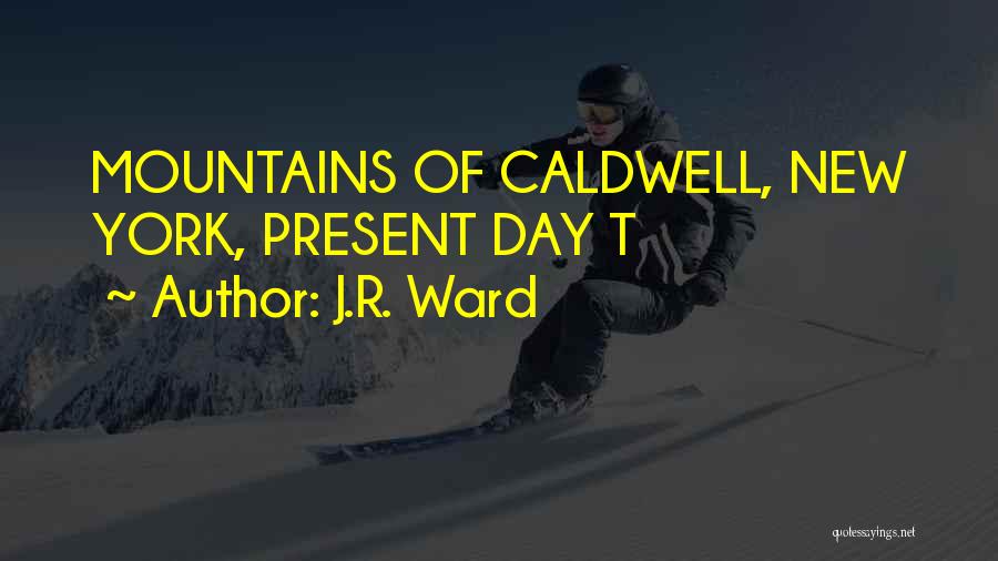 J.R. Ward Quotes: Mountains Of Caldwell, New York, Present Day T