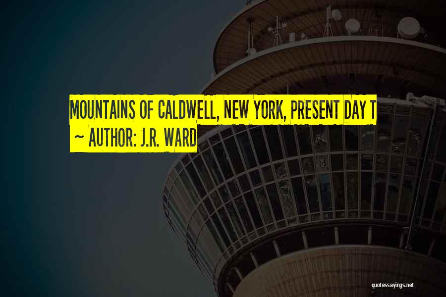 J.R. Ward Quotes: Mountains Of Caldwell, New York, Present Day T